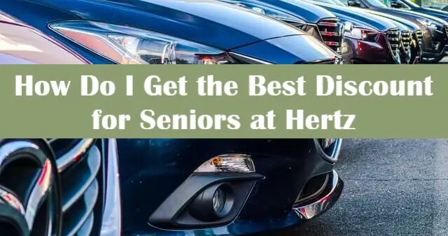 How Do I Get the Best Discount for Seniors at Hertz - Choice Senior Life