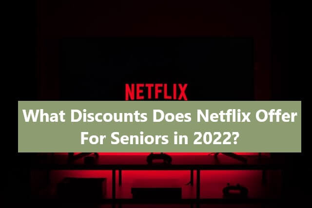 What Discounts Does Netflix Offer For Seniors in 2024?