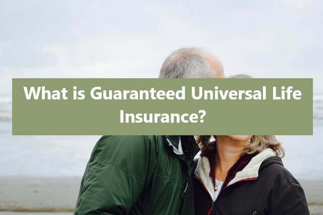 What is Guaranteed Universal Life Insurance?