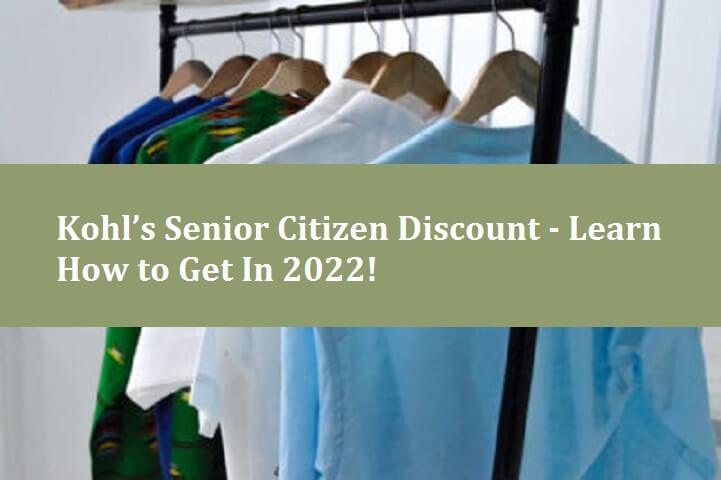 Kohl’s Senior Citizen Discount - Learn How to Get In 2022!