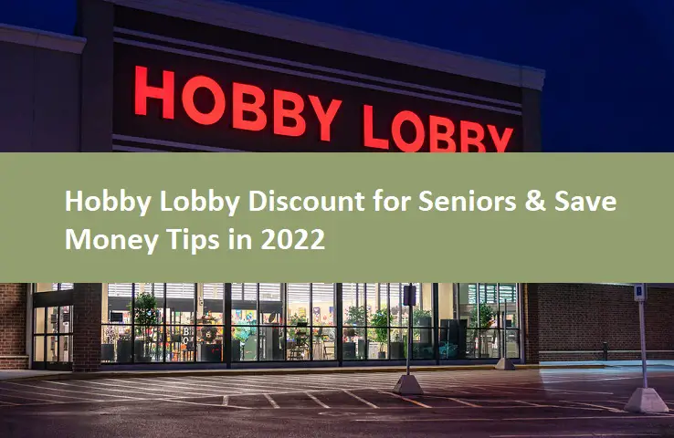 Hobby Lobby Discount for Seniors & Save Money Tips in 2022