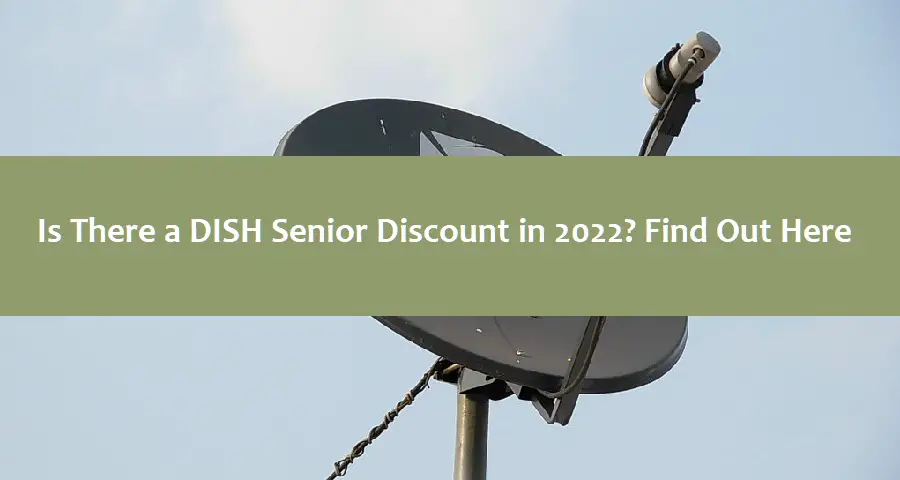 Is There a DISH Senior Discount in 2022? Find Out Here
