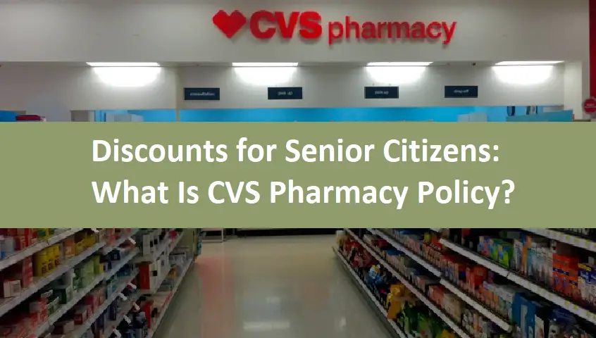 Discounts for Senior Citizens: What Is CVS Pharmacy Policy?