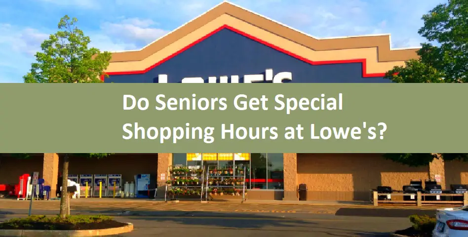Do Seniors Get Special Shopping Hours at Lowe's?