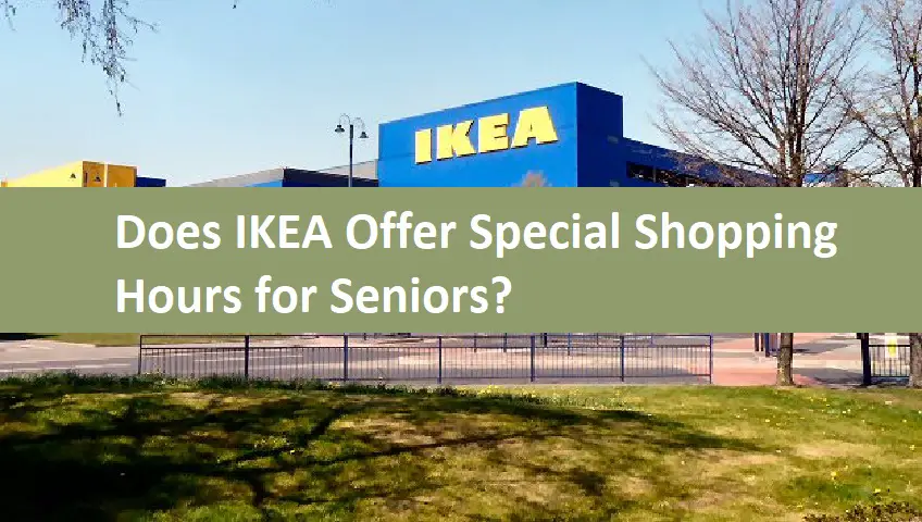 Does IKEA Offer Special Shopping Hours for Seniors?