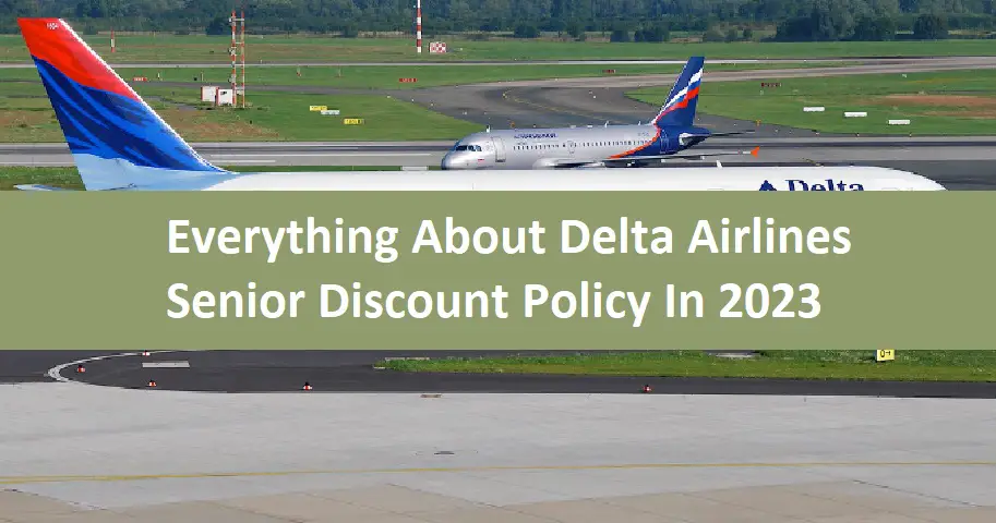 Everything About Delta Airlines Senior Discount Policy