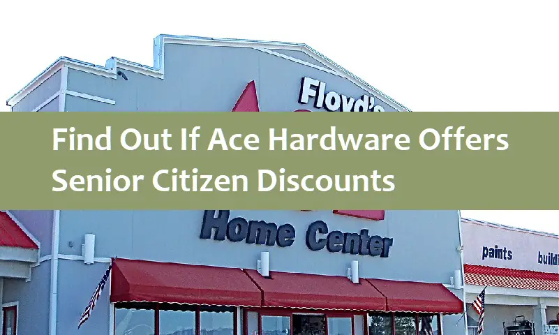 Find Out If Ace Hardware Offers Senior Citizen Discounts