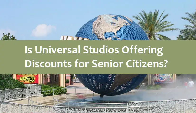Is Universal Studios Offering Discounts for Senior Citizens?