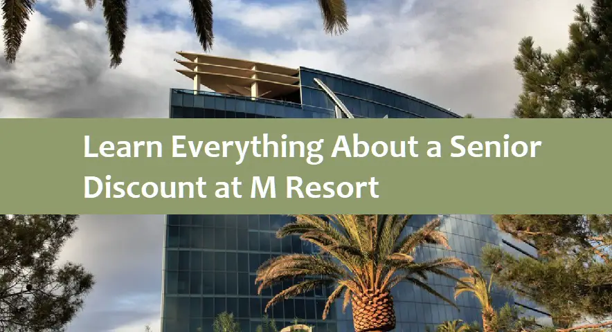 Learn Everything About a Senior Discount at M Resort