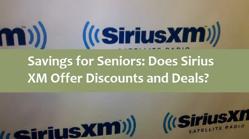 Savings for Seniors: Does Sirius XM Offer Discounts and Deals?