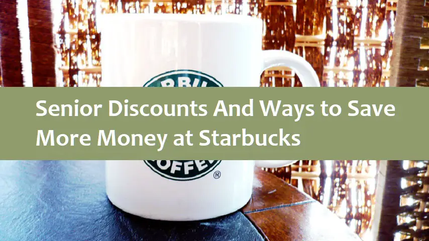 Senior Discounts And Ways to Save More Money at Starbucks