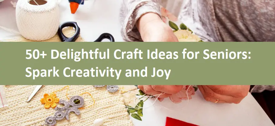 50+ Delightful Craft Ideas for Seniors: Spark Creativity and Joy