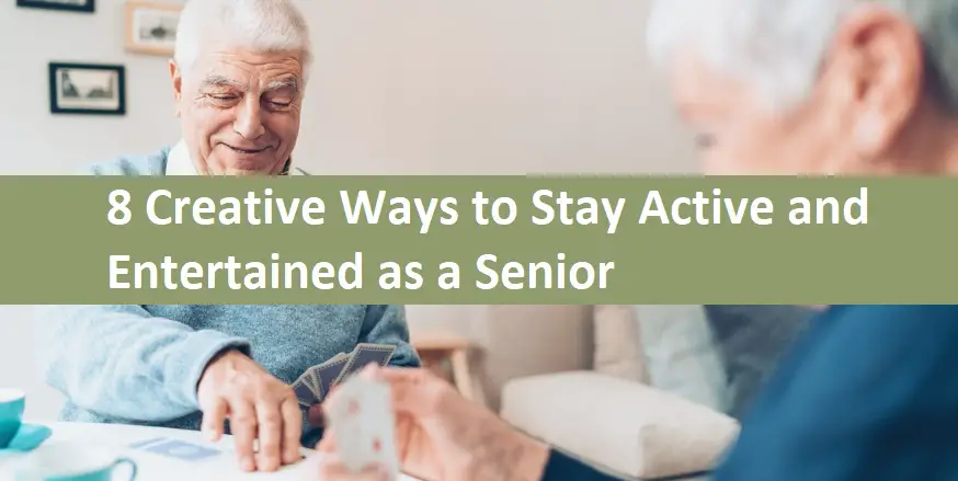 8 Creative Ways to Stay Active and Entertained as a Senior