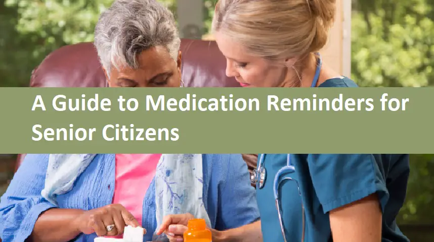 A Guide to Medication Reminders for Senior Citizens