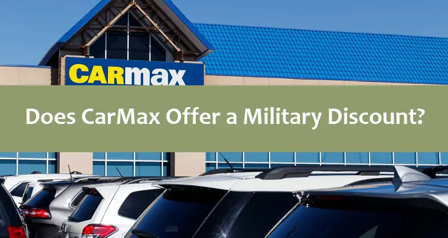 Does CarMax Offer a Military Discount?
