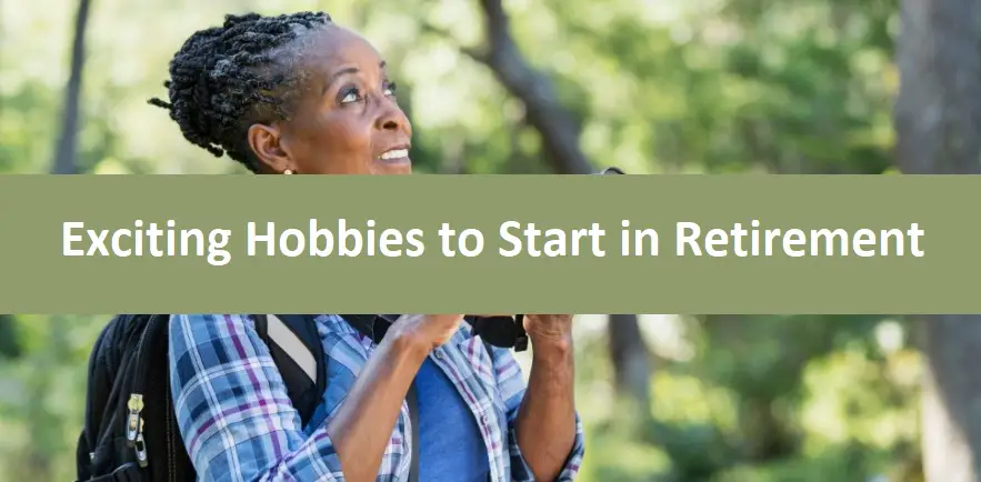 Exciting Hobbies to Start in Retirement
