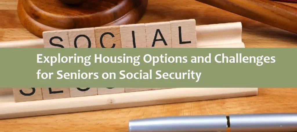 Exploring Housing Options and Challenges for Seniors on Social Security: What Do You Need to Know?