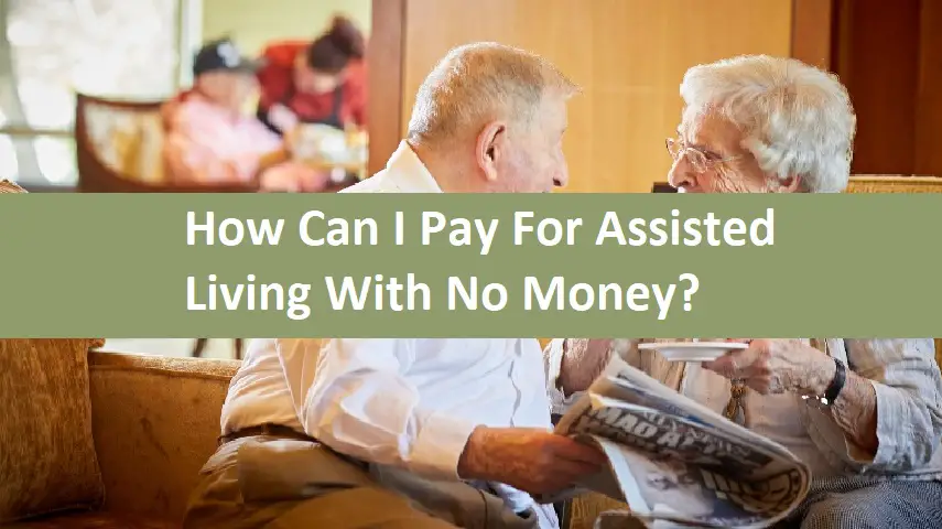How Can I Pay For Assisted Living With No Money?