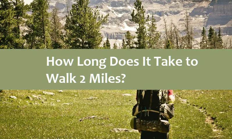 How Long Does It Take to Walk 2 Miles?