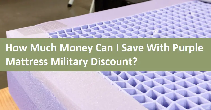 How Much Money Can I Save With Purple Mattress Military Discount?