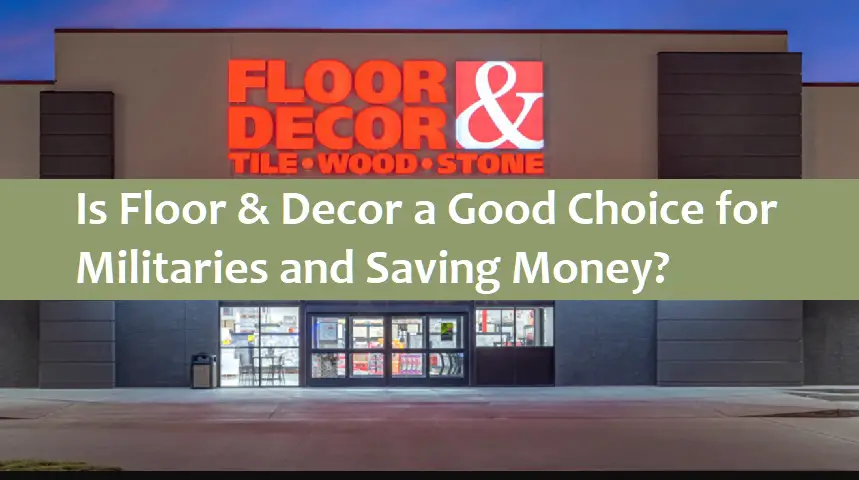 Is Floor & Decor a Good Choice for Militaries and Saving Money?