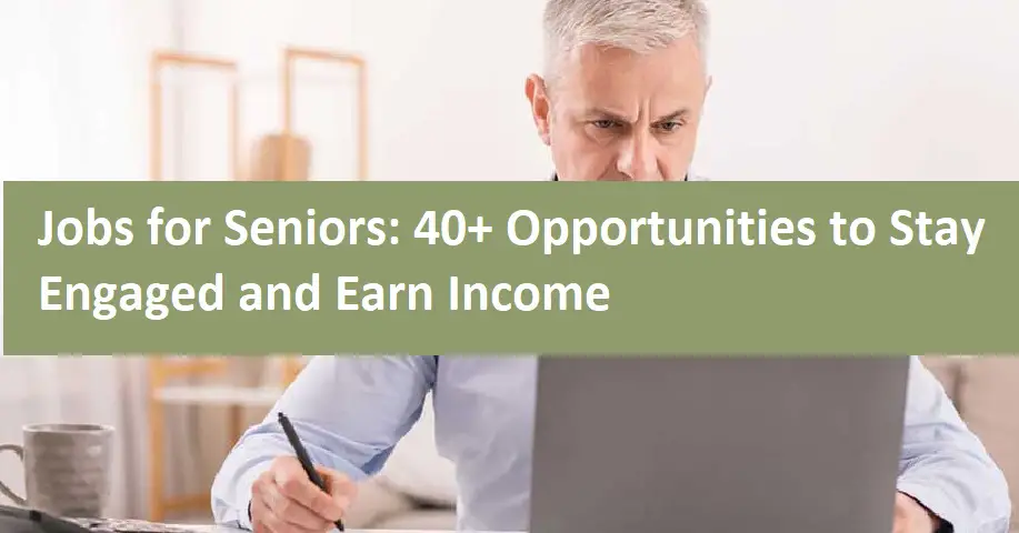 Jobs for Seniors: 40+ Opportunities to Stay Engaged and Earn Income