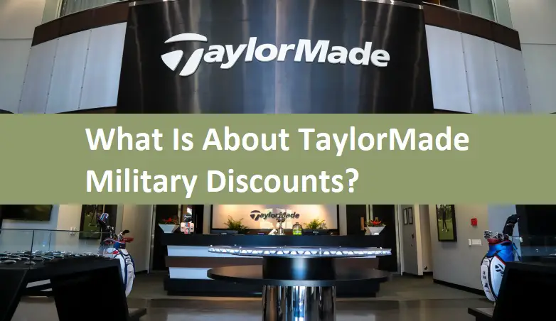 What Is About TaylorMade Military Discounts?