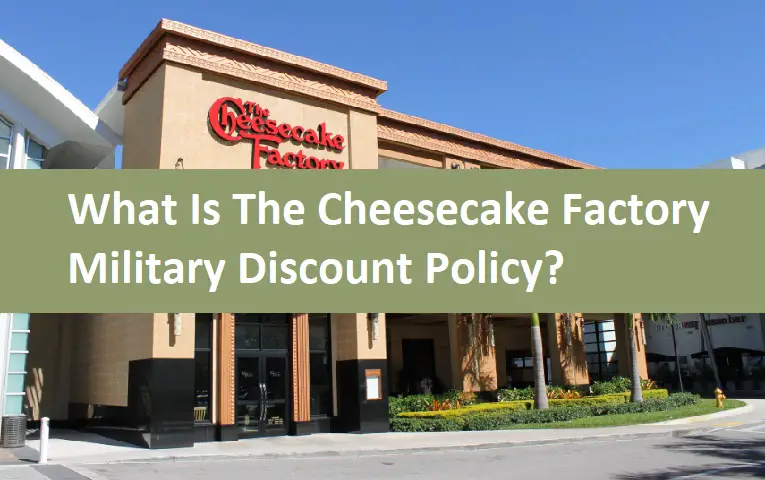 What Is The Cheesecake Factory Military Discount Policy?