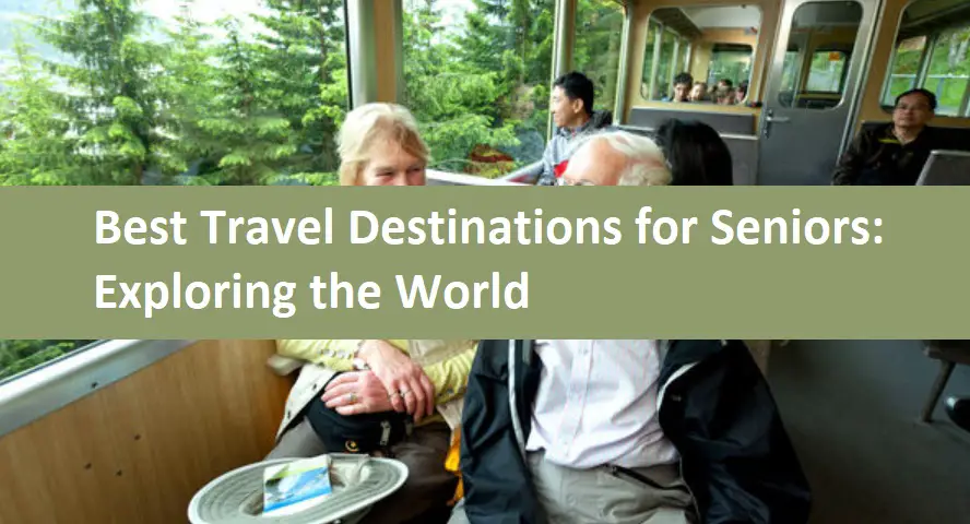 Best Travel Destinations for Seniors: Exploring the World