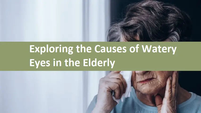Exploring the Causes of Watery Eyes in the Elderly
