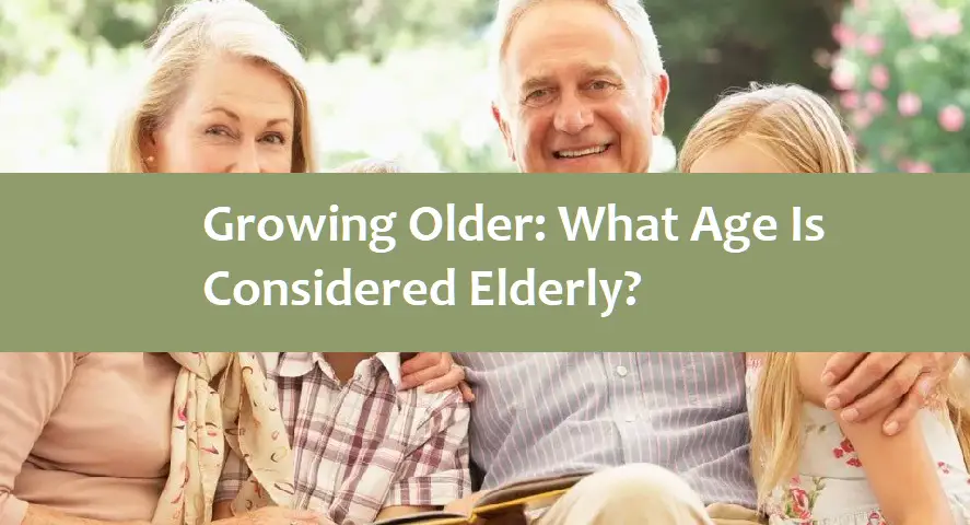 Growing Older: What Age Is Considered Elderly?