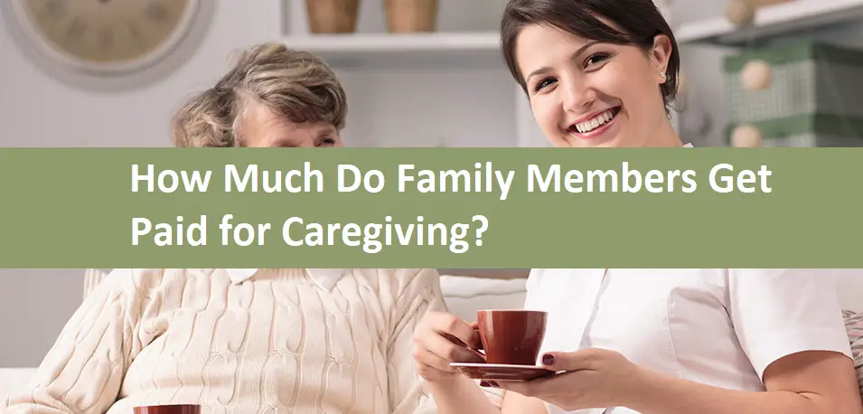 How Much Do Family Members Get Paid for Caregiving?