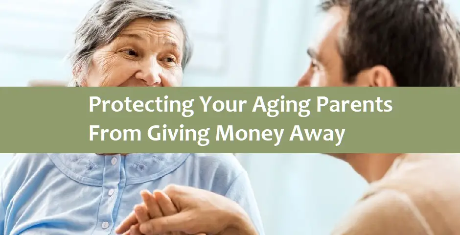 Protecting Your Aging Parents From Giving Money Away