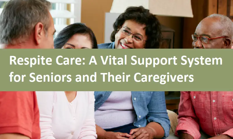 Respite Care: A Vital Support System for Seniors and Their Caregivers
