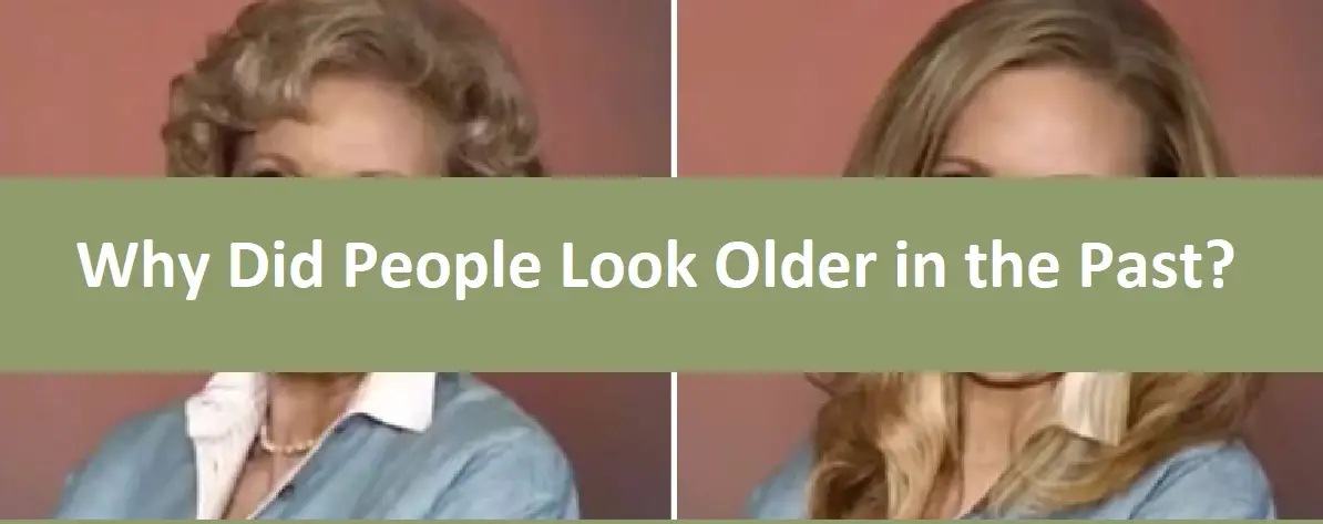 Why Did People Look Older in the Past?