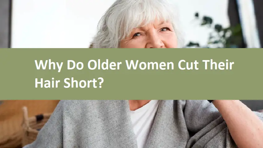 Why Do Older Women Cut Their Hair Short?