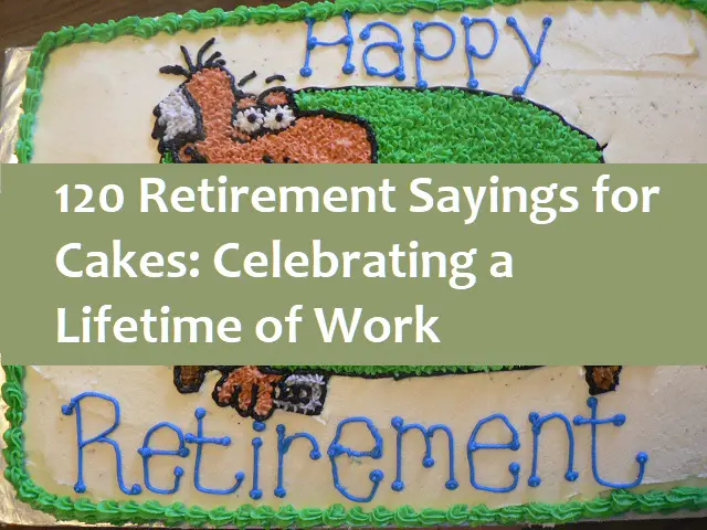 120 Retirement Sayings for Cakes: Celebrating a Lifetime of Work